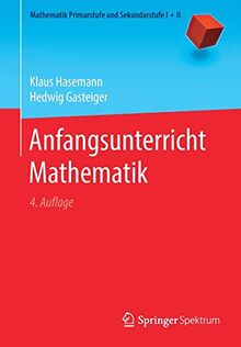 Anfangsunterricht Mathematik (Mathematik Primarstufe und Sekundarstufe I + II)