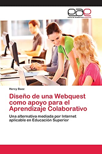 Diseño de una Webquest como apoyo para el Aprendizaje Colaborativo: Una alternativa mediada por Internet aplicable en Educación Superior