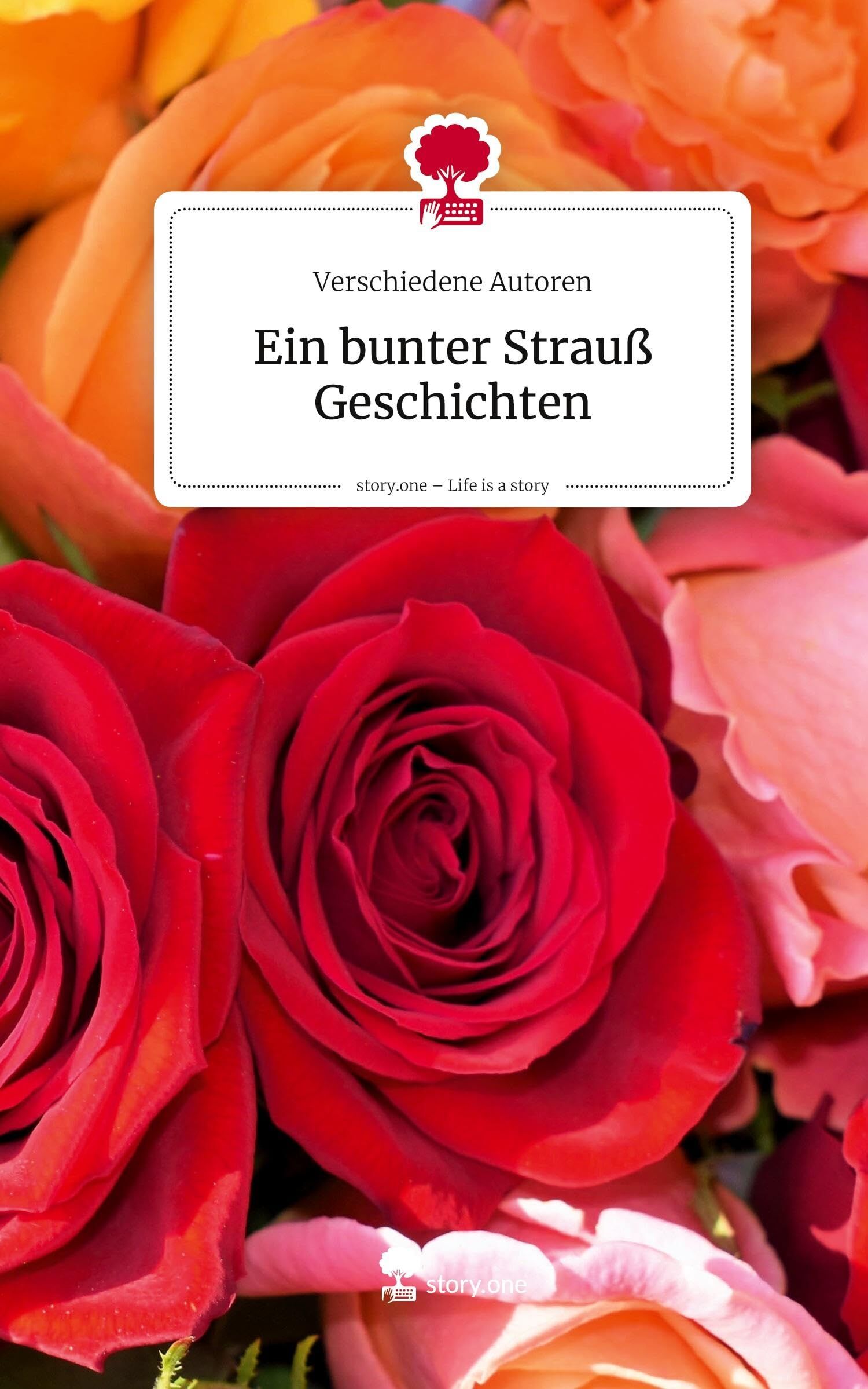 Ein bunter Strauß Geschichten. Life is a Story - story.one