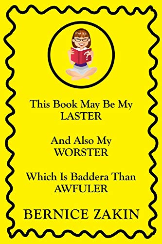 This Book May Be My Laster And Also My Worster Which Is Baddera Than Awfuler
