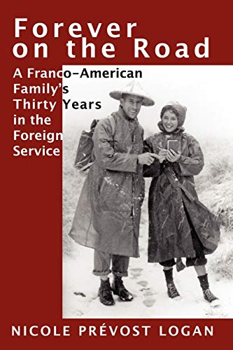 Logan, Nicole Prevost Forever On The Road, A Franco-American Family's Thirty Years In The Foreign Service