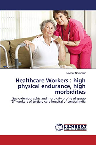 Healthcare Workers : high physical endurance, high morbidities: Socio-demographic and morbidity profile of group D workers of tertiary care hospital of central India