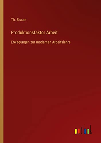 Produktionsfaktor Arbeit: Erwägungen zur modernen Arbeitslehre