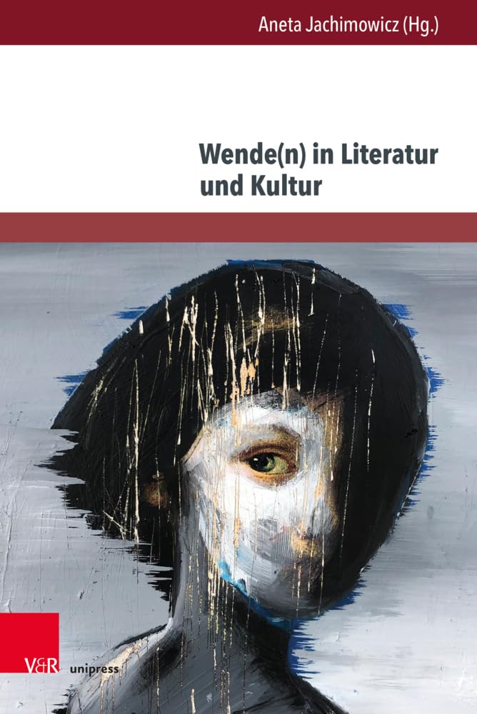 Wende(n) in Literatur und Kultur: Aktuelle Konzeptualisierungen eines Motivs (Gesellschaftskritische Literatur – Texte, Autoren und Debatten)