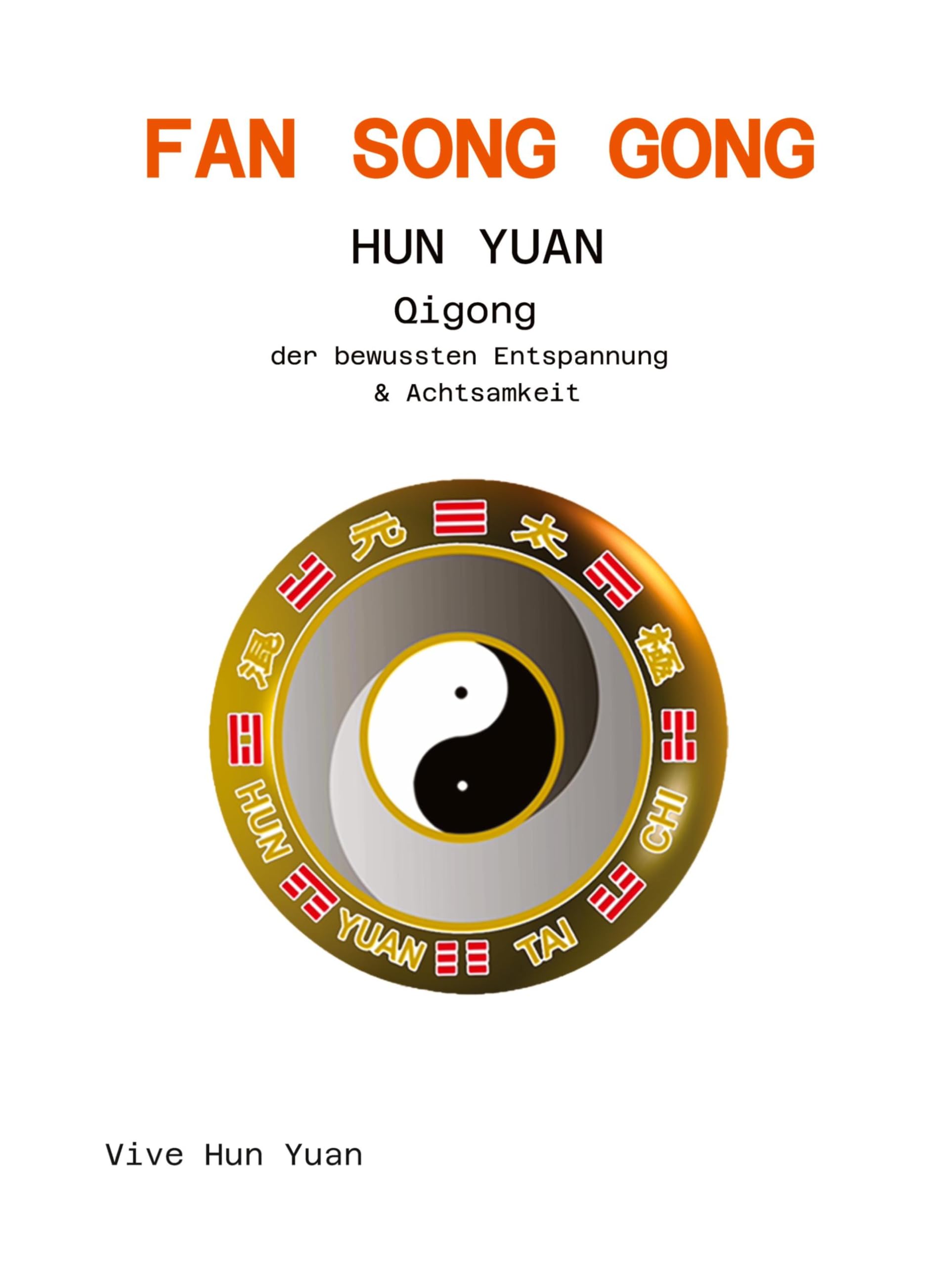 Fan Song Gong Hun Yuan: Qigong der bewussten Entspannung & Achtsamkeit (Vive Hun Yuan - Taijiquan & Qigong)