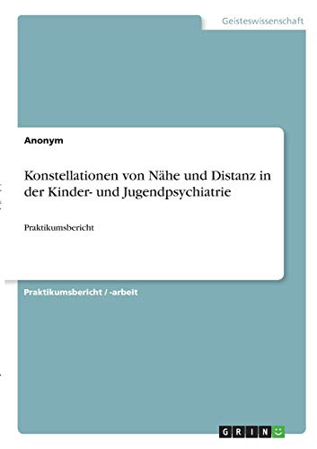 Konstellationen von Nähe und Distanz in der Kinder- und Jugendpsychiatrie: Praktikumsbericht