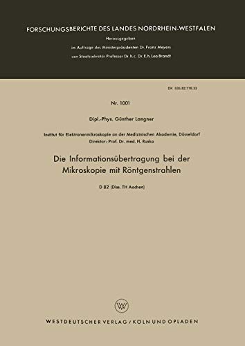 Die Informationsübertragung bei der Mikroskopie mit Röntgenstrahlen (Forschungsberichte des Landes Nordrhein-Westfalen) (German Edition) ... Landes Nordrhein-Westfalen, 1001, Band 1001)