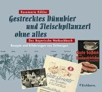 Gestrecktes Dünnbier und Fleischpflanzerl ohne alles. Das Bayerische Notkochbuch