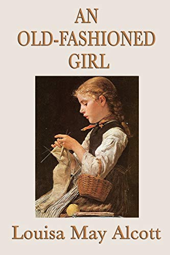 Alcott, Louisa May An Old-Fashioned Girl