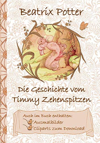 Die Geschichte von Timmy Zehenspitzen (inklusive Ausmalbilder und Cliparts zum Download): The Tale of Timmy Tiptoes ; Ausmalbuch, Malbuch, Cliparts, ... Erwachsene, Geschenkbuch, Geschenk