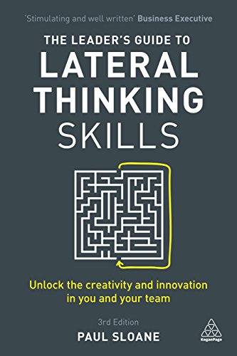 Leader's Guide to Lateral Thinking Skills: Unlock the Creativity and Innovation in You and Your Team
