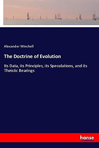 The Doctrine of Evolution: Its Data, its Principles, its Speculations, and its Theistic Bearings