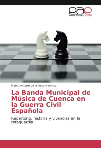 La Banda Municipal de Música de Cuenca en la Guerra Civil Española: Repertorio, historia y vivencias en la retaguardia
