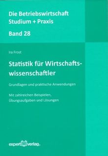 Statistik für Wirtschaftswissenschaftler: Grundlagen und praktische Anwendungen (Die Betriebswirtschaft. Studium und Praxis)