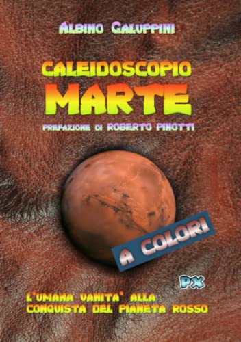 Caleidoscopio Marte: L'umana vanità alla conquista del pianeta rosso