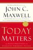 Today Matters: 12 Daily Practices to Guarantee Tomorrow's Success (Maxwell, John C.)