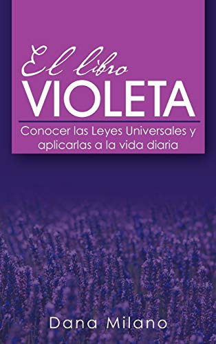 El Libro Violeta: Conocer Las Leyes Universales y Aplicarlas a la Vida Diaria