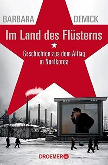 Im Land des Flüsterns: Geschichten aus dem Alltag in Nordkorea