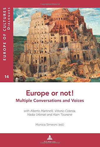 Europe or Not ! : Multiple Conversations and Voices : With Alberto Martinelli, Vittorio Cotesta, Nadia Urbinati and Alain Touraine