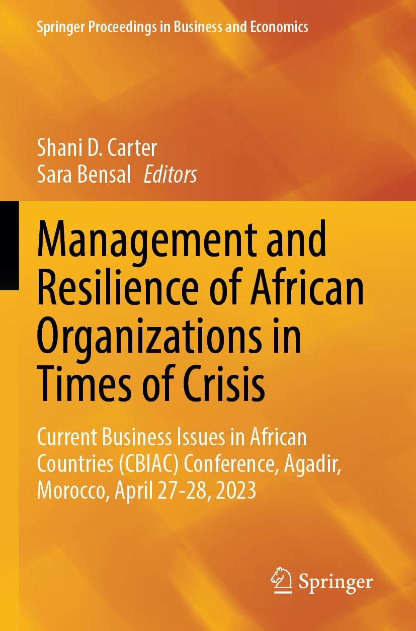 Management and Resilience of African Organizations in Times of Crisis: Current Business Issues in African Countries (CBIAC) Conference, Agadir, ... Proceedings in Business and Economics)