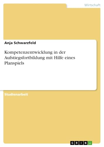 Kompetenzentwicklung in der Aufstiegsfortbildung mit Hilfe eines Planspiels