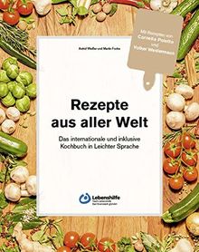 Rezepte aus aller Welt: das internationale und inklusive Kochbuch in Leichter Sprache