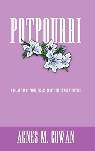 POTPOURRI: A COLLECTION OF POEMS, ESSAYS, SHORT STORIES AND VIGNETTES