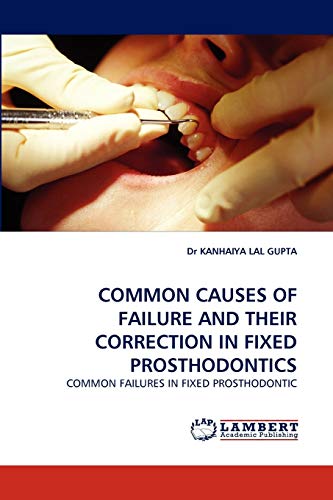 COMMON CAUSES OF FAILURE AND THEIR CORRECTION IN FIXED PROSTHODONTICS: COMMON FAILURES IN FIXED PROSTHODONTIC