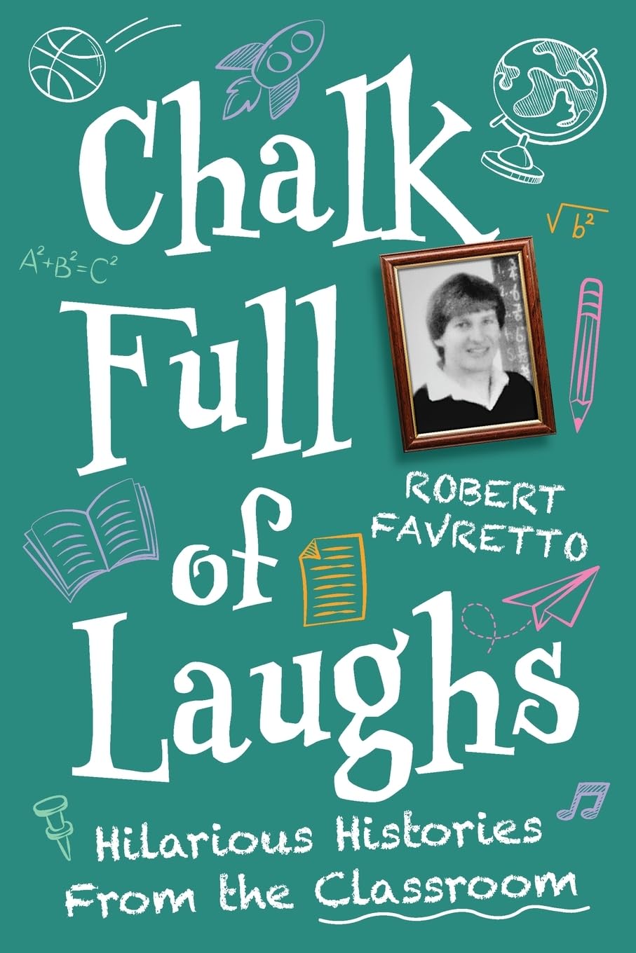 Chalk Full of Laughs: Hilarious Histories From the Classroom