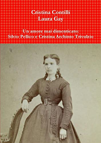 Un amore mai dimenticato: Silvio Pellico e Cristina Archinto Trivulzio