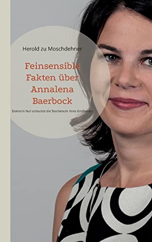 Feinsensible Fakten über Annalena Baerbock: Doktorin Null schluckte die Taschenuhr ihres Großvaters