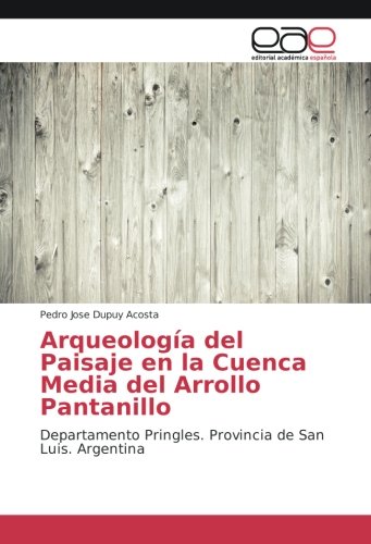 Arqueología del Paisaje en la Cuenca Media del Arrollo Pantanillo: Departamento Pringles. Provincia de San Luis. Argentina