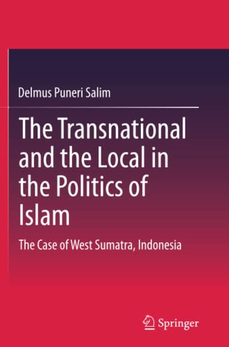 The Transnational and the Local in the Politics of Islam: The Case of West Sumatra, Indonesia