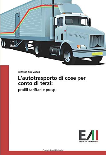 L’autotrasporto di cose per conto di terzi:: profili tariffari e prosp