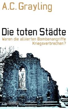 Die toten Städte: Waren die alliierten Bombenangriffe Kriegsverbrechen?