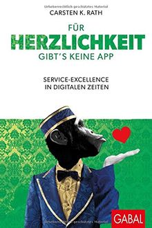 Für Herzlichkeit gibt's keine App: Service-Excellence in digitalen Zeiten (Dein Business)