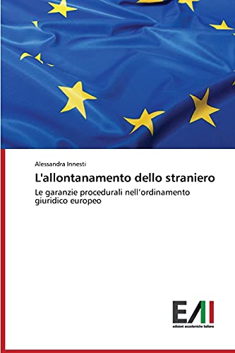 L'allontanamento dello straniero: Le garanzie procedurali nell’ordinamento giuridico europeo