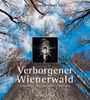 Verborgener Wienerwald. Vergessenes, Geheimnisvolles, Unbekanntes