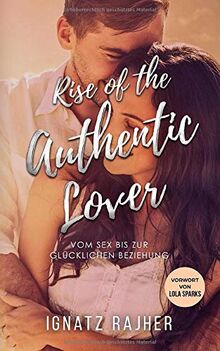 Rise of the Authentic Lover - Vom Sex bis zur glücklichen Beziehung