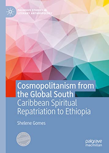 Cosmopolitanism from the Global South: Caribbean Spiritual Repatriation to Ethiopia (Palgrave Studies in Literary Anthropology)