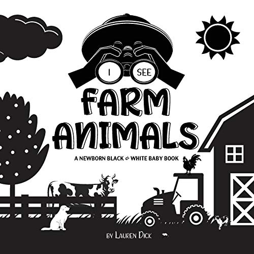 I See Farm Animals: A Newborn Black & White Baby Book (High-Contrast Design & Patterns) (Cow, Horse, Pig, Chicken, Donkey, Duck, Goose, Dog, Cat, and ... Early Readers: Children's Learning Books)