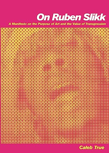 On Ruben Slikk: A Manifesto on the Purpose of Art and the Value of Transgression