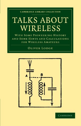 Talks about Wireless: With Some Pioneering History and Some Hints and Calculations for Wireless Amateurs (Cambridge Library Collection - Technology)
