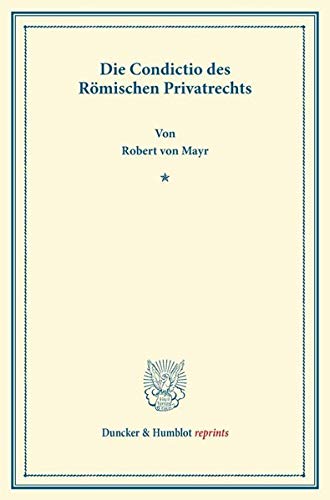Die Condictio des Römischen Privatrechts. (Duncker & Humblot reprints)