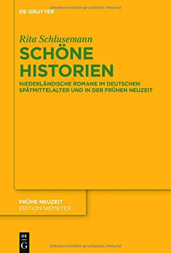 Schöne Historien: Niederländische Romane im deutschen Spätmittelalter und in der Frühen Neuzeit (Frühe Neuzeit, Band 203)