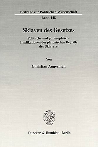 Sklaven des Gesetzes.: Politische und philosophische Implikationen des platonischen Begriffs der Sklaverei. (Beiträge zur Politischen Wissenschaft)