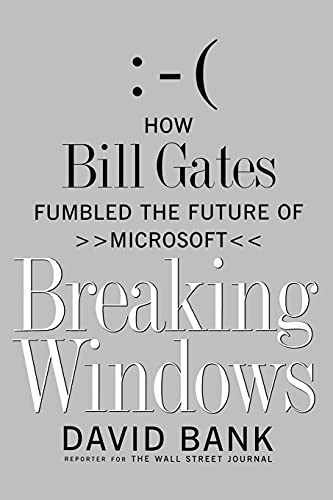Breaking Windows: How Bill Gates Fumbled The Future Of Microsoft