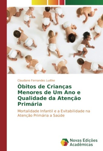 Òbitos de Crianças Menores de Um Ano e Qualidade da Atenção Primária: Mortalidade Infantil e a Evitabilidade na Atenção Primária a Saúde