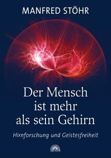 Der Mensch ist mehr als sein Gehirn: Hirnforschung und Geistesfreiheit