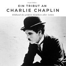Ein Tribut an Charlie Chaplin: Der Bildband
